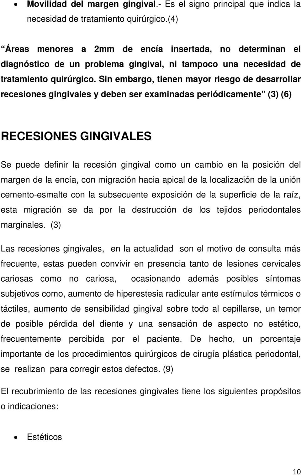 Sin embargo, tienen mayor riesgo de desarrollar recesiones gingivales y deben ser examinadas periódicamente (3) (6) RECESIONES GINGIVALES Se puede definir la recesión gingival como un cambio en la