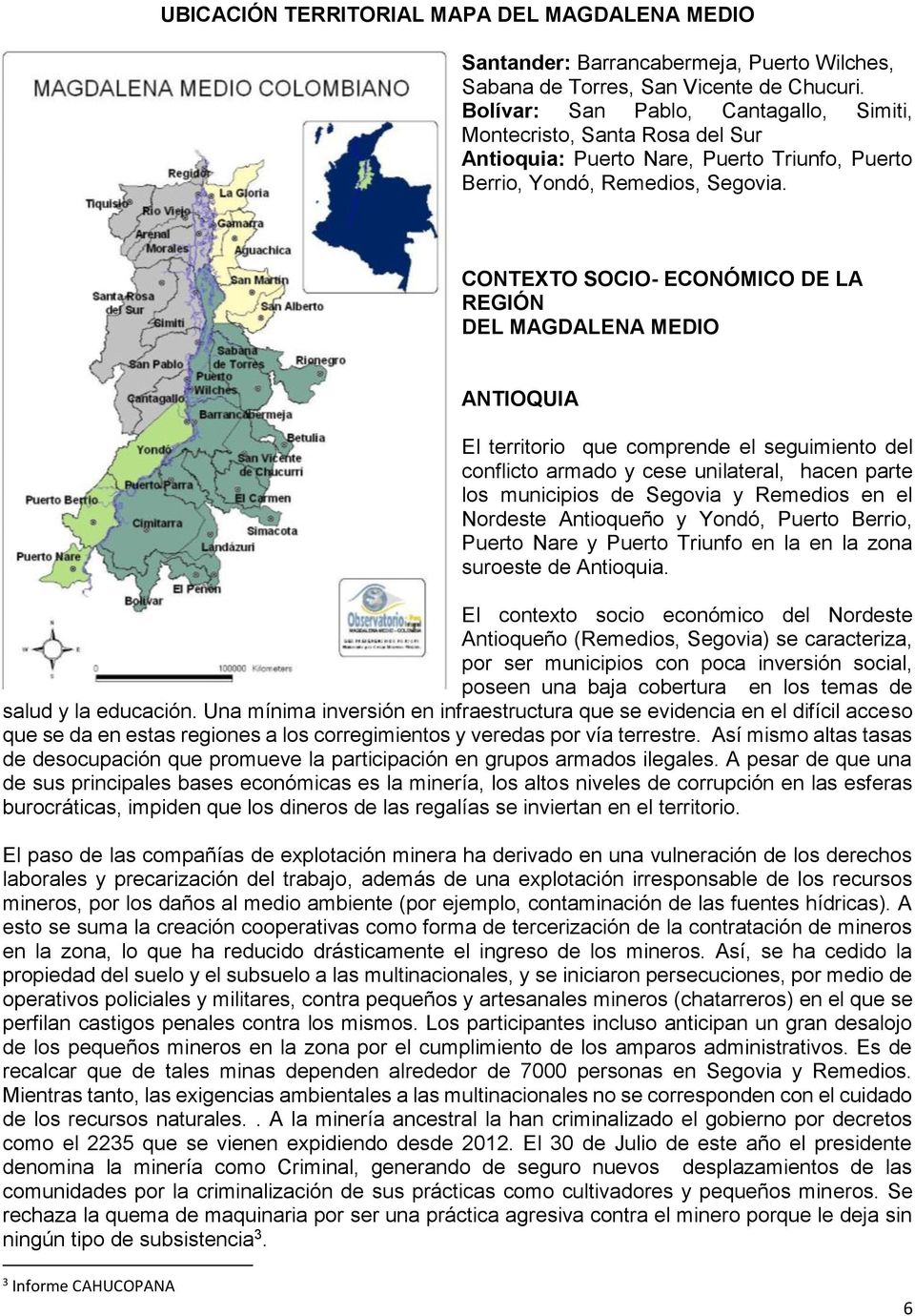 CONTEXTO SOCIO- ECONÓMICO DE LA REGIÓN DEL MAGDALENA MEDIO ANTIOQUIA El territorio que comprende el seguimiento del conflicto armado y cese unilateral, hacen parte los municipios de Segovia y