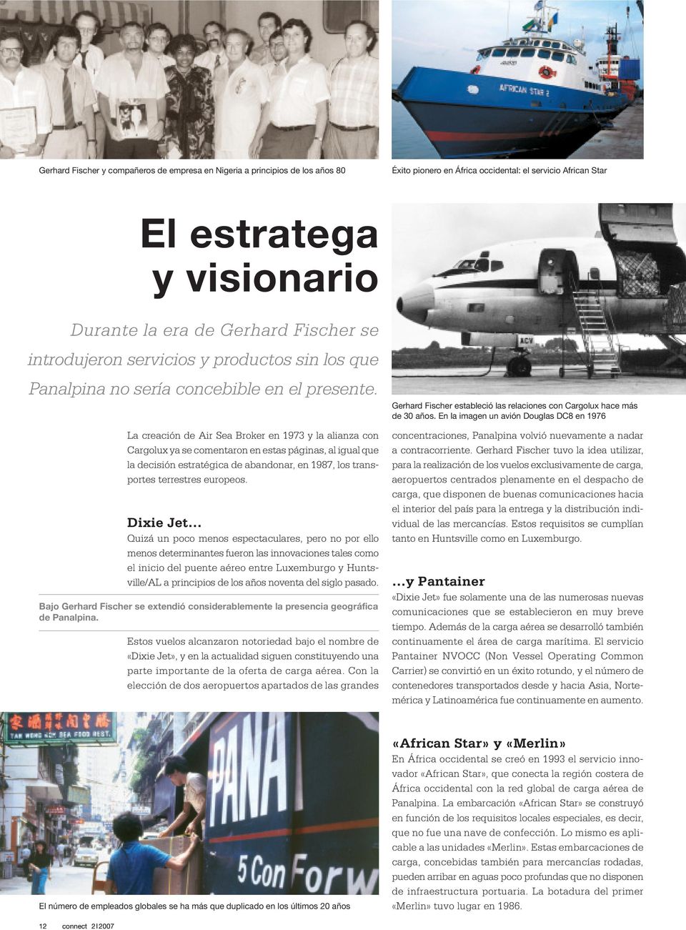 La creación de Air Sea Broker en 1973 y la alianza con Cargolux ya se comentaron en estas páginas, al igual que la decisión estratégica de abandonar, en 1987, los transportes terrestres europeos.