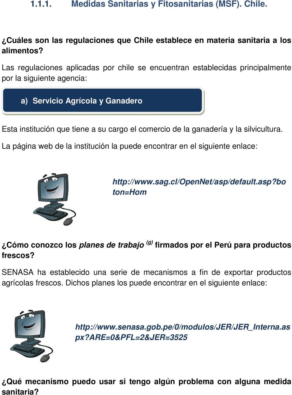 ganadería y la silvicultura. http://www.sag.cl/opennet/asp/default.asp?bo ton=hom Cómo conozco los planes de trabajo (g) firmados por el Perú para productos frescos?