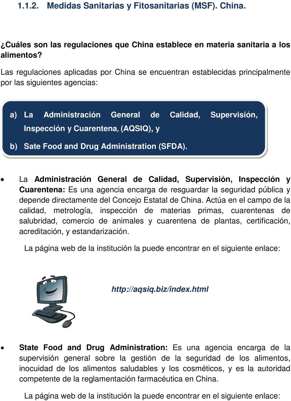 Inspección y Cuarentena, (AQSIQ), y b) Sate Food and Drug Administration (SFDA).