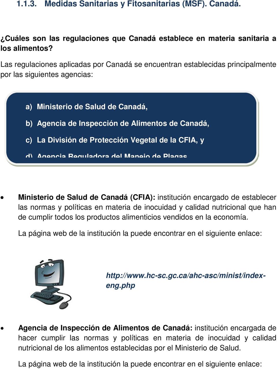 División de Protección Vegetal de la CFIA, y d) Agencia Reguladora del Manejo de Plagas Ministerio de Salud de Canadá (CFIA): institución encargado de establecer las normas y políticas en materia de