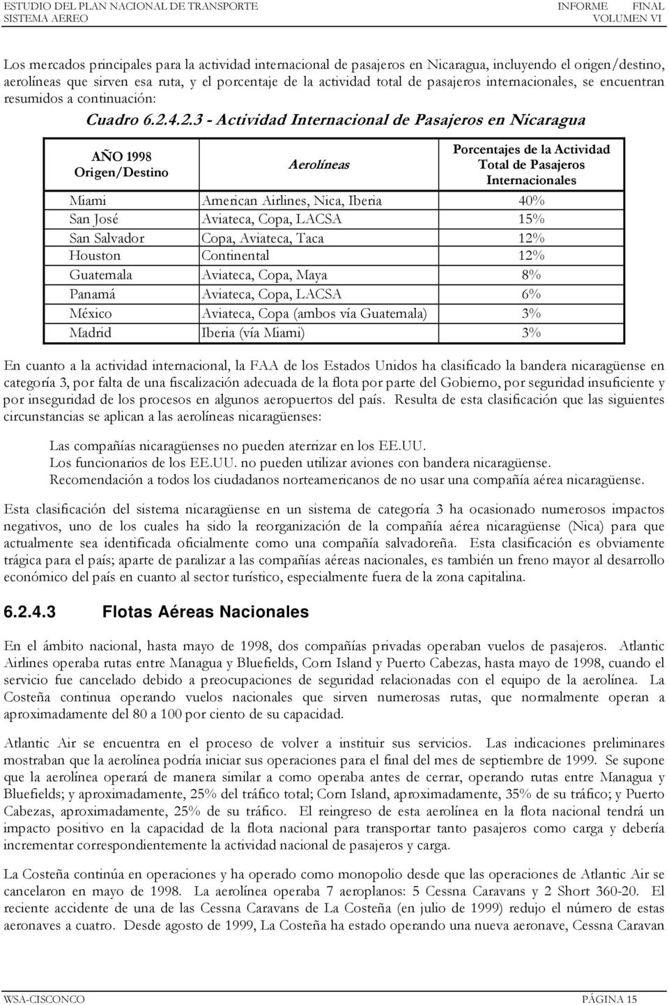 4.2.3 - Actividad Internacional de Pasajeros en Nicaragua AÑO 1998 Origen/Destino Aerolíneas Porcentajes de la Actividad Total de Pasajeros Internacionales Miami American Airlines, Nica, Iberia 40%