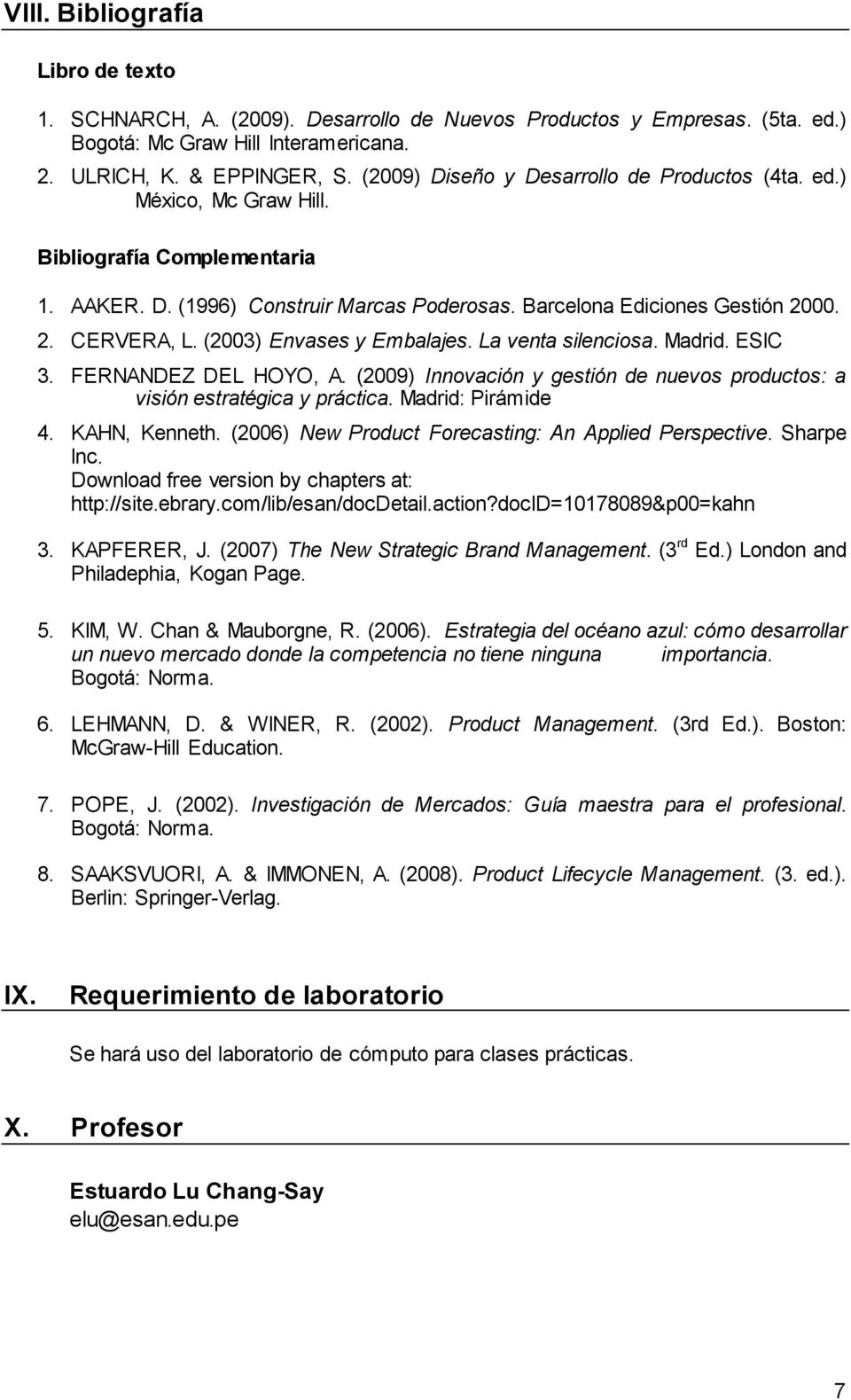 (2003) Envases y Embalajes. La venta silenciosa. Madrid. ESIC 3. FERNANDEZ DEL HOYO, A. (2009) Innovación y gestión de nuevos productos: a visión estratégica y práctica. Madrid: Pirámide 4.