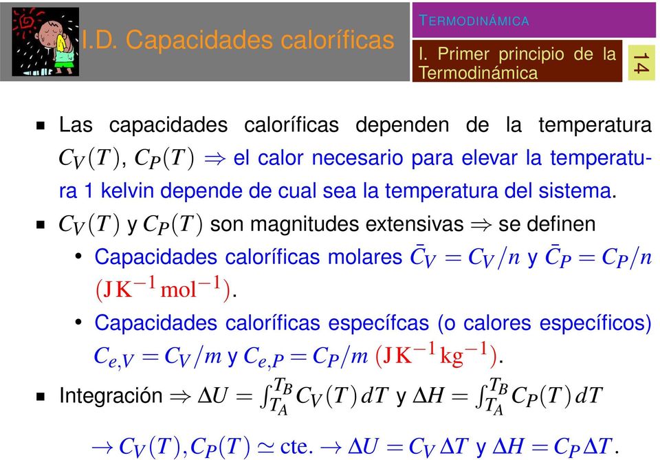 C V (T ) y C P (T ) son magnitudes extensivas se definen Capacidades caloríficas molares C V = C V /n y C P = C P /n (JK 1 mol 1 ).