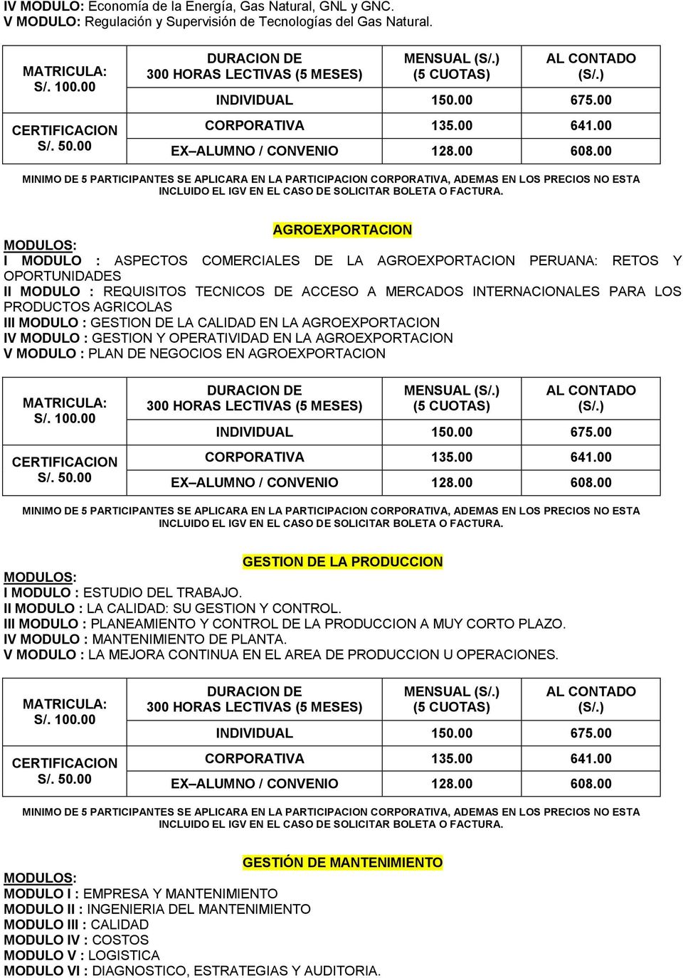 00 AGROEXPORTACION I MODULO : ASPECTOS COMERCIALES DE LA AGROEXPORTACION PERUANA: RETOS Y OPORTUNIDADES II MODULO : REQUISITOS TECNICOS DE ACCESO A MERCADOS INTERNACIONALES PARA LOS PRODUCTOS