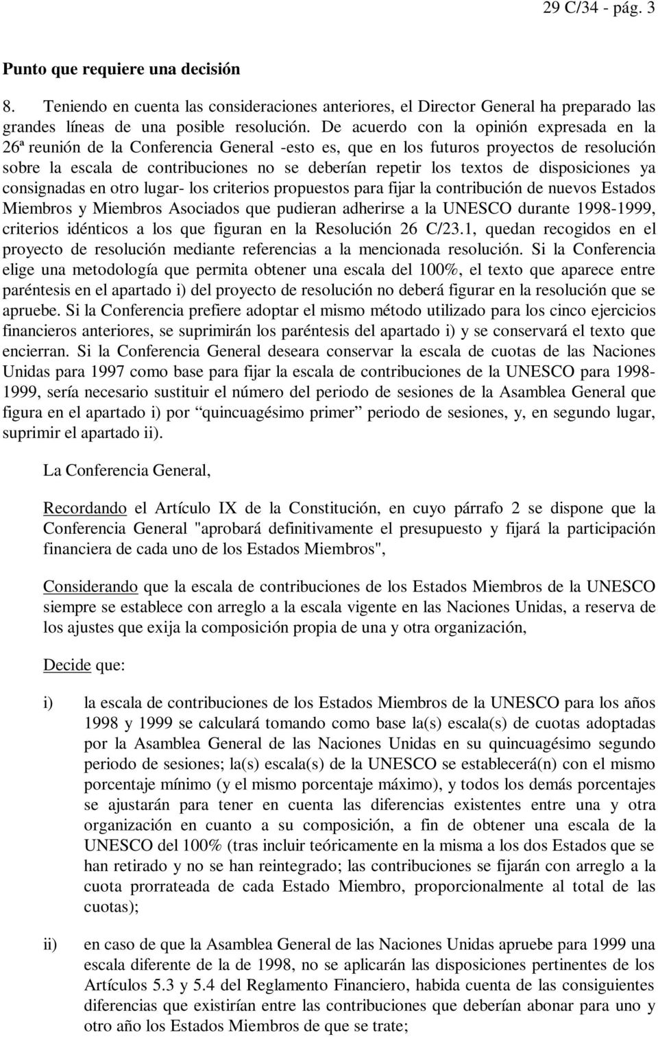 textos de disposiciones ya consignadas en otro lugar- los criterios propuestos para fijar la contribución de nuevos Estados Miembros y Miembros Asociados que pudieran adherirse a la UNESCO durante