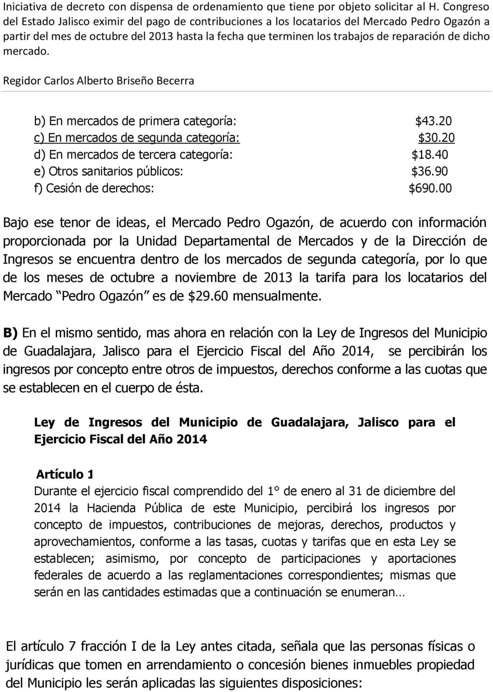 de segunda categoría, por lo que de los meses de octubre a noviembre de 2013 la tarifa para los locatarios del Mercado Pedro Ogazón es de $29.60 mensualmente.
