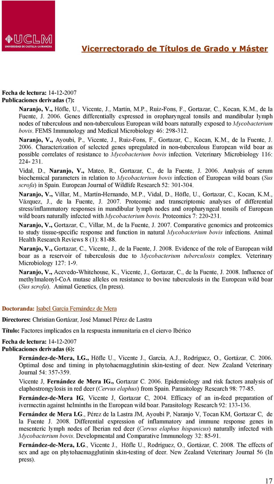 FEMS Immunology and Medical Microbiology 46: 298-312. Naranjo, V., Ayoubi, P., Vicente, J., Ruiz-Fons, F., Gortazar, C., Kocan, K.M., de la Fuente, J. 2006.