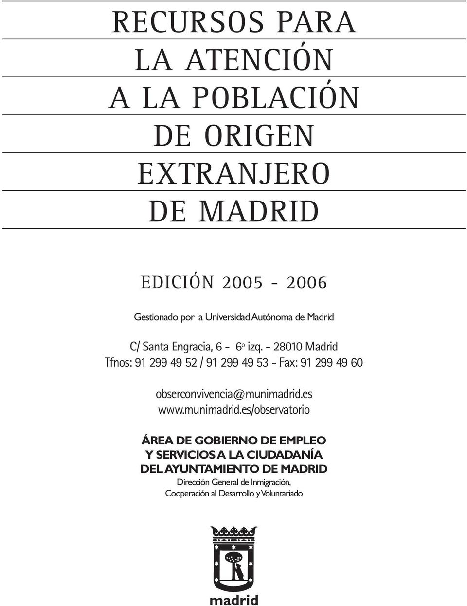 - 28010 Madrid Tfnos: 91 299 49 52 / 91 299 49 53 - Fax: 91 299 49 60 obserconvivencia@munimadrid.es www.