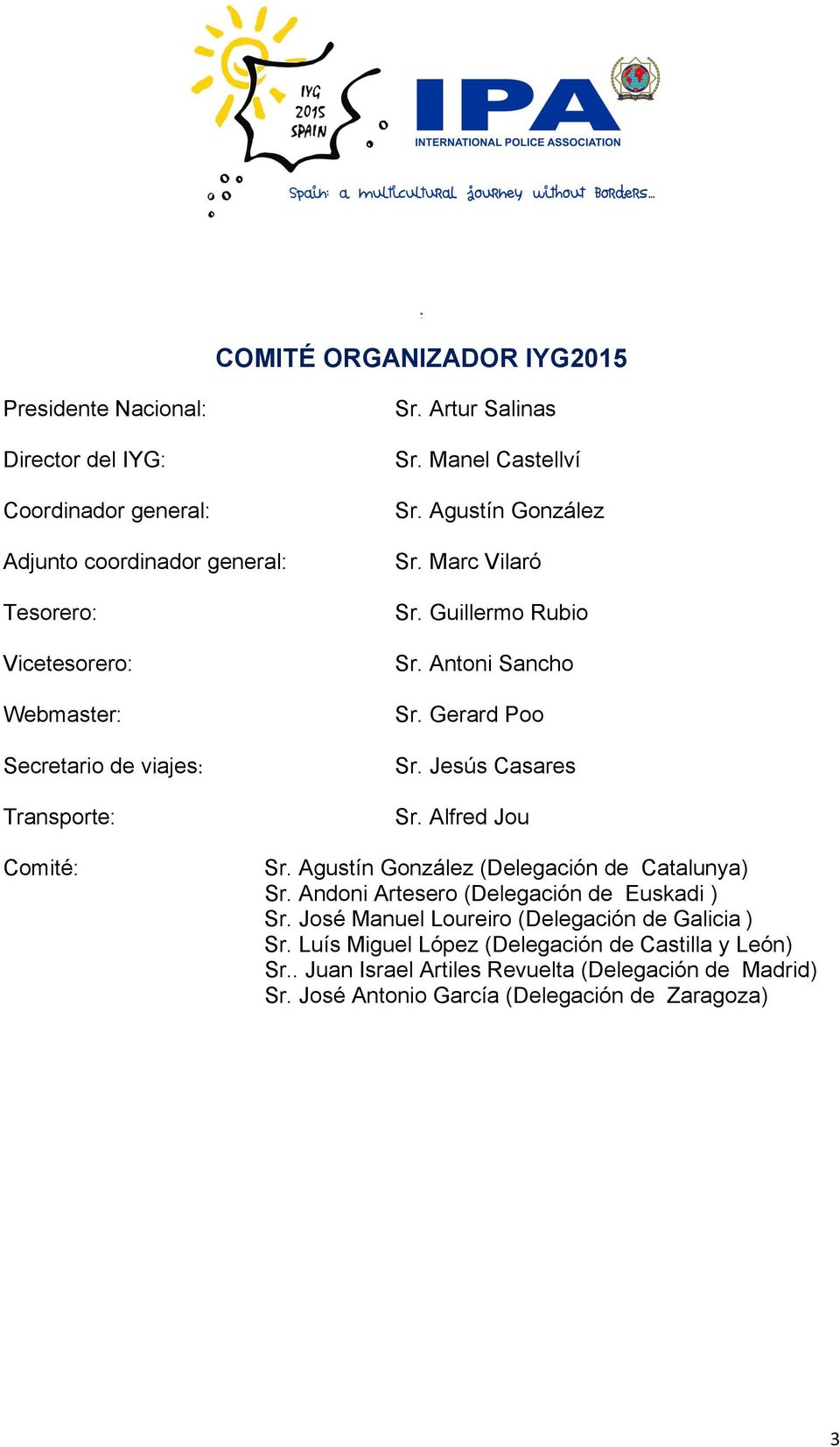 Jesús Casares Transporte: Comité: Sr. Alfred Jou Sr. Agustín González (Delegación de Catalunya) Sr. Andoni Artesero (Delegación de Euskadi ) Sr.