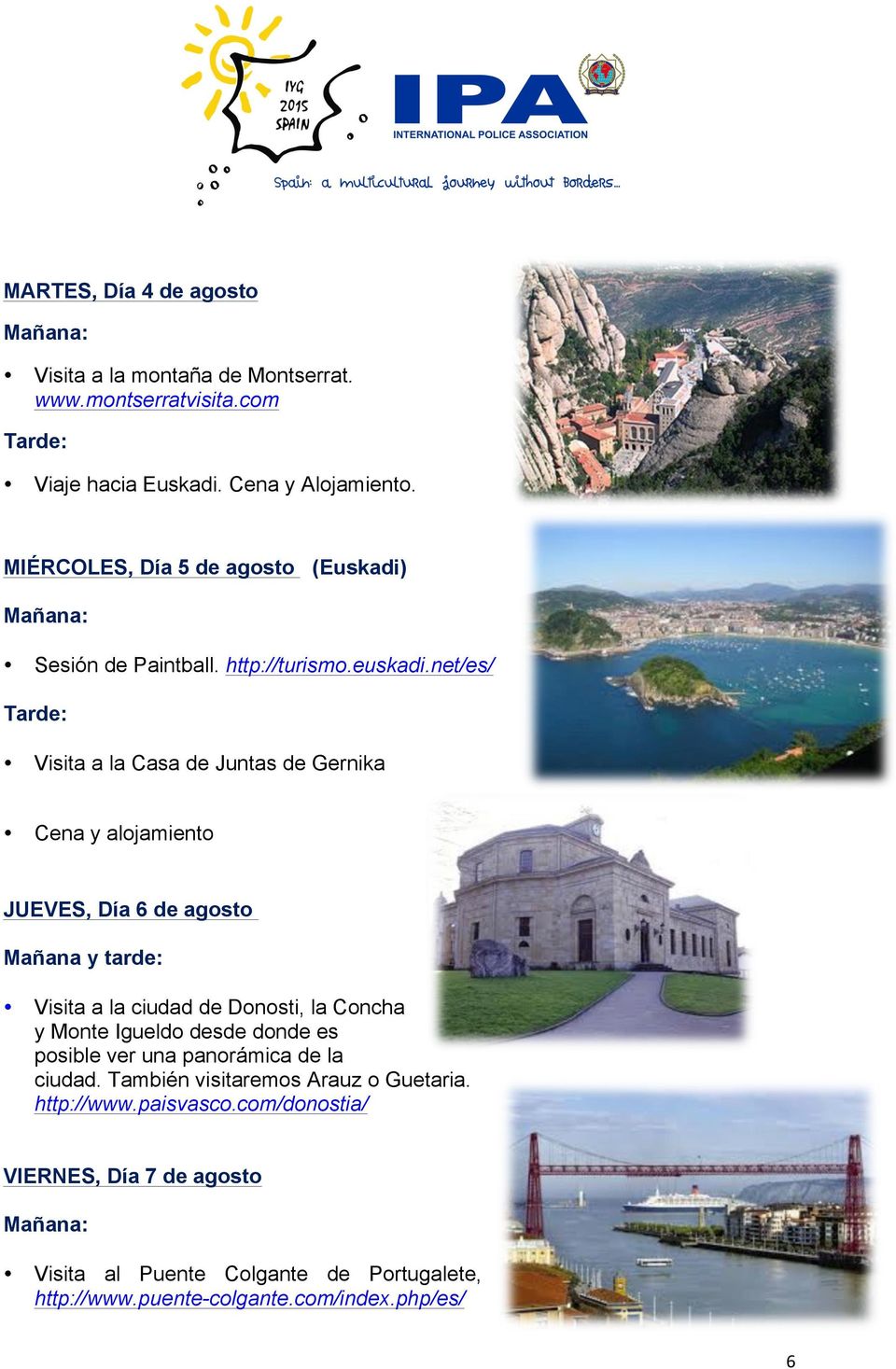 net/es/ Visita a la Casa de Juntas de Gernika JUEVES, Día 6 de agosto Mañana y tarde: Visita a la ciudad de Donosti, la Concha y Monte Igueldo