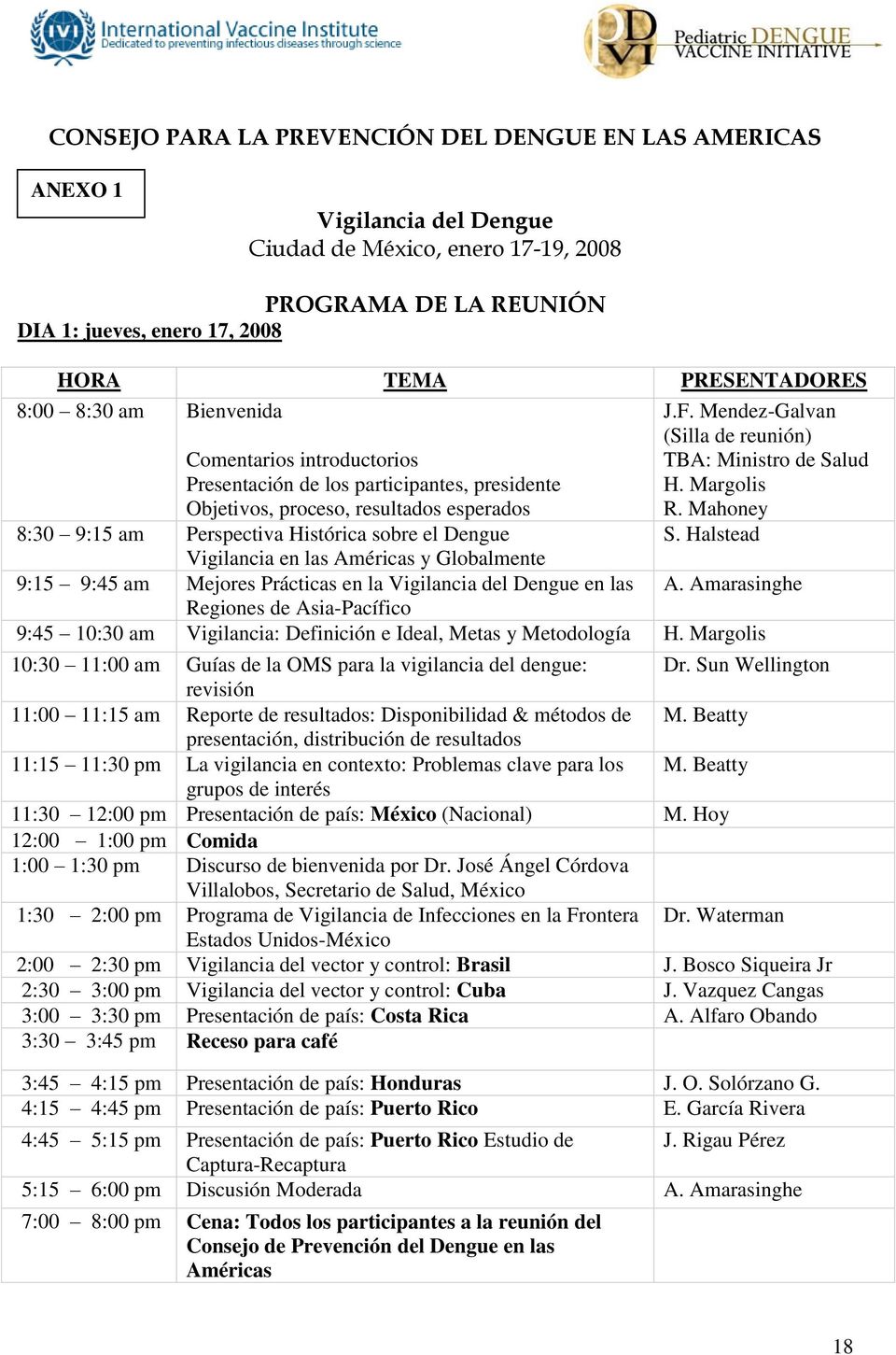 Mendez-Galvan (Silla de reunión) TBA: Ministro de Salud H. Margolis R. Mahoney 8:30 9:15 am Perspectiva Histórica sobre el Dengue S.