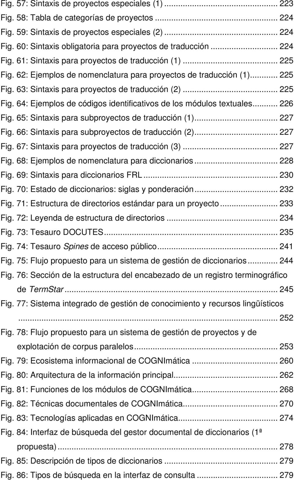 .. 226 Fig. 65: Sintaxis para subproyectos de traducción (1)... 227 Fig. 66: Sintaxis para subproyectos de traducción (2)... 227 Fig. 67: Sintaxis para proyectos de traducción (3)... 227 Fig. 68: Ejemplos de nomenclatura para diccionarios.