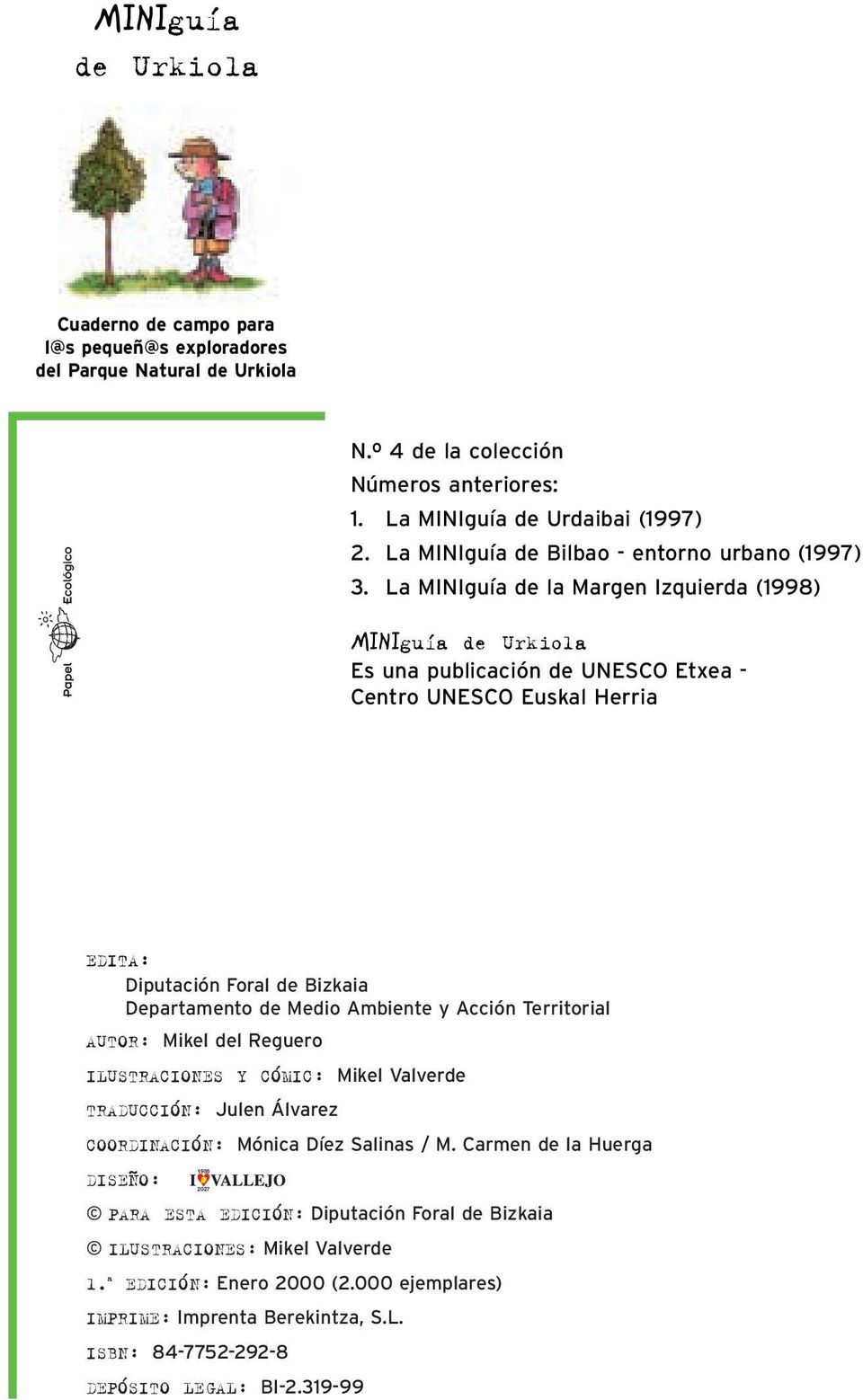 La MINIguía de la Margen Izquierda (1998) MINIgu a de Urkiola Es una publicación de UNESCO Etxea - Centro UNESCO Euskal Herria EDITA: Diputación Foral de Bizkaia Departamento de Medio Ambiente y