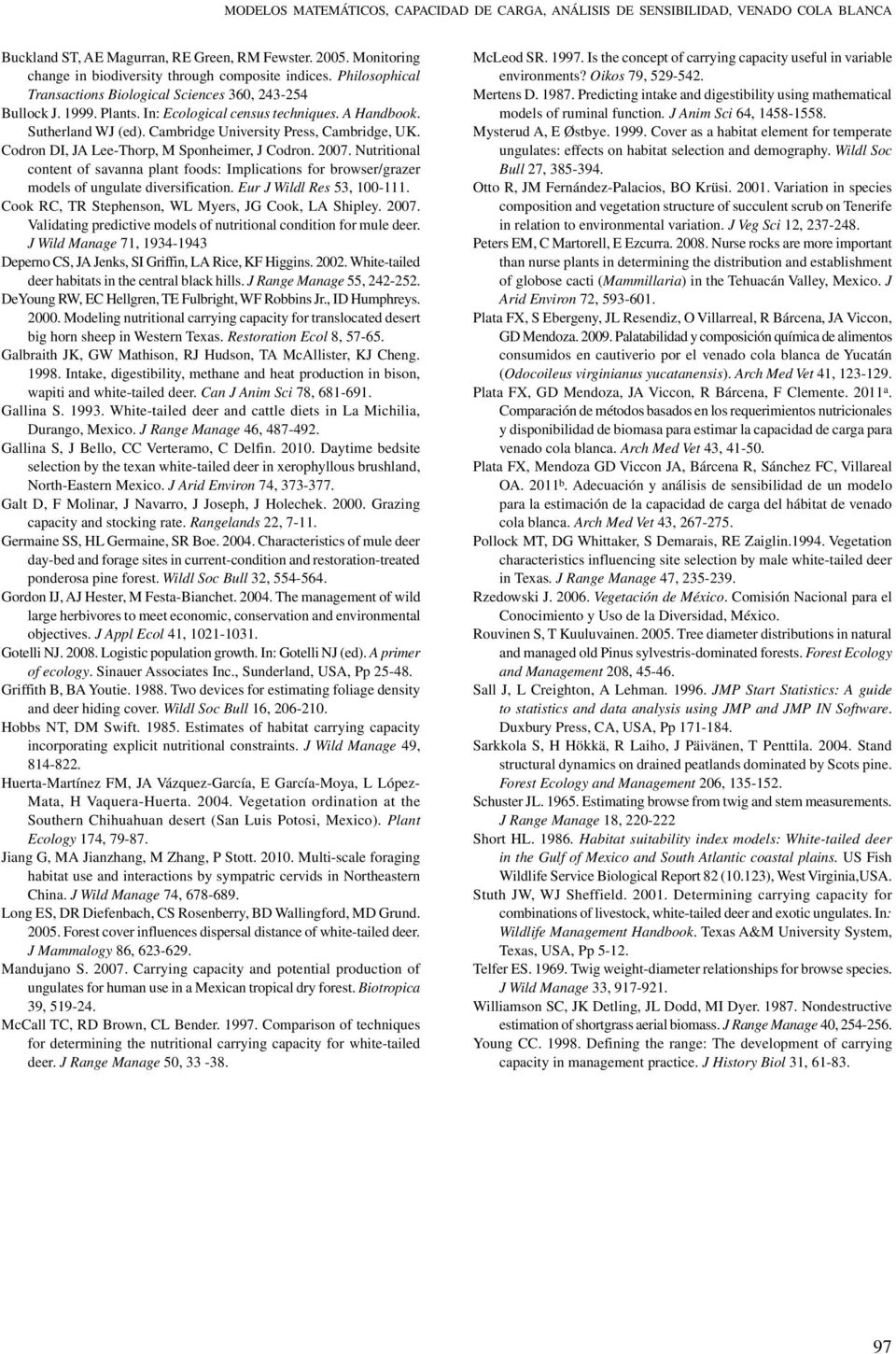 Codron DI, JA Lee-Thorp, M Sponheimer, J Codron. 2007. Nutritional content of savanna plant foods: Implications for browser/grazer models of ungulate diversification. Eur J Wildl Res 53, 100-111.