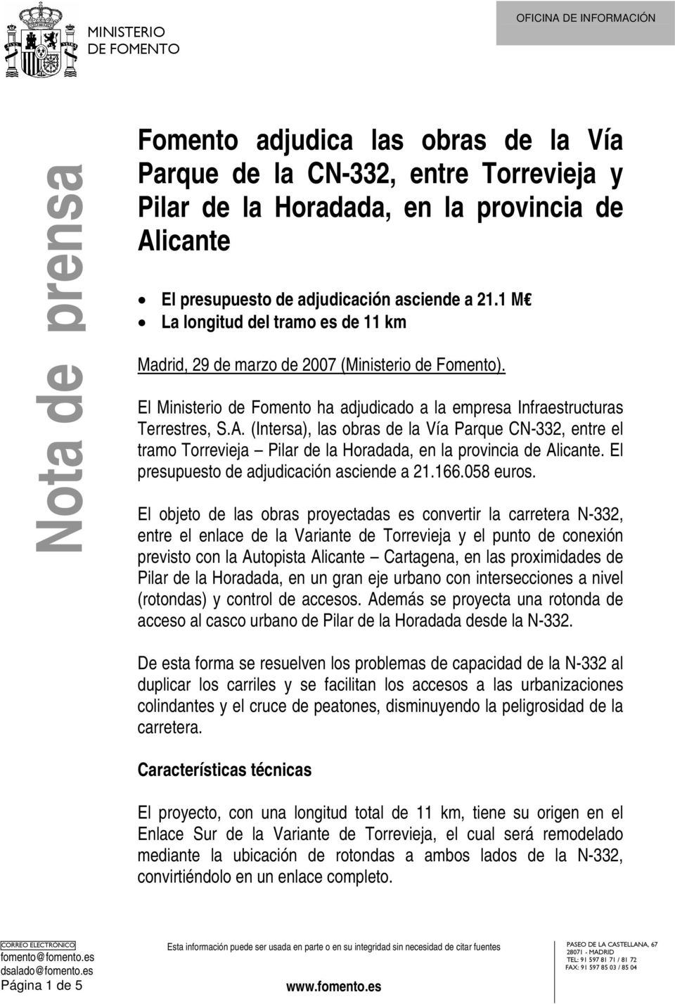 (Intersa), las obras de la Vía Parque CN-332, entre el tramo Torrevieja Pilar de la Horadada, en la provincia de Alicante. El presupuesto de adjudicación asciende a 21.166.058 euros.