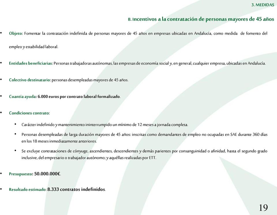 Andalucía. Colectivo destinatario: personas desempleadas mayores de 45 años. Cuantía ayuda: 6.000 euros por contrato laboral formalizado.
