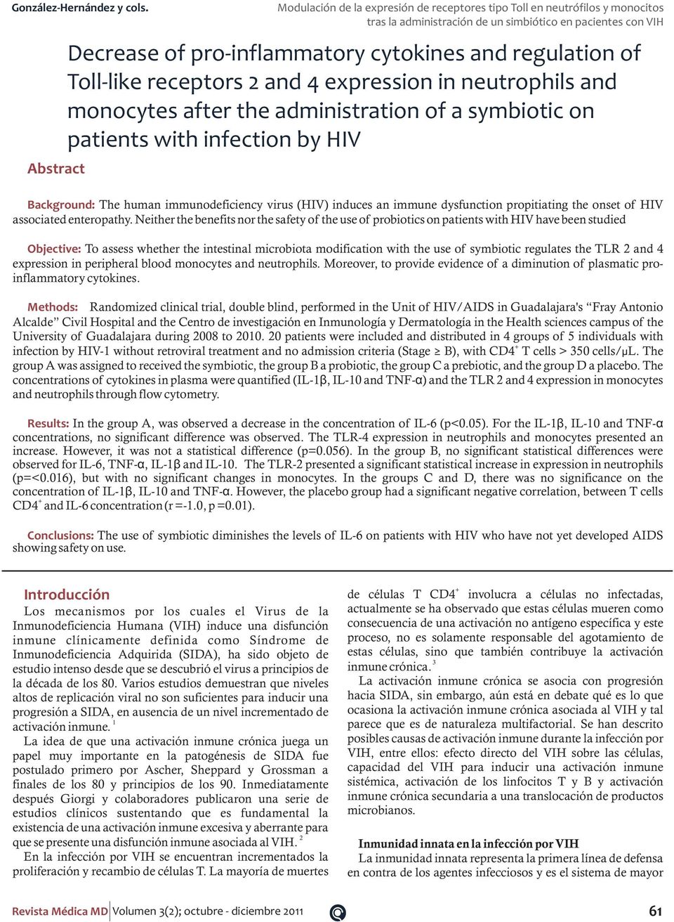 Neither the benefits nor the safety of the use of probiotics on patients with HIV have been studied Objective: To assess whether the intestinal microbiota modification with the use of symbiotic