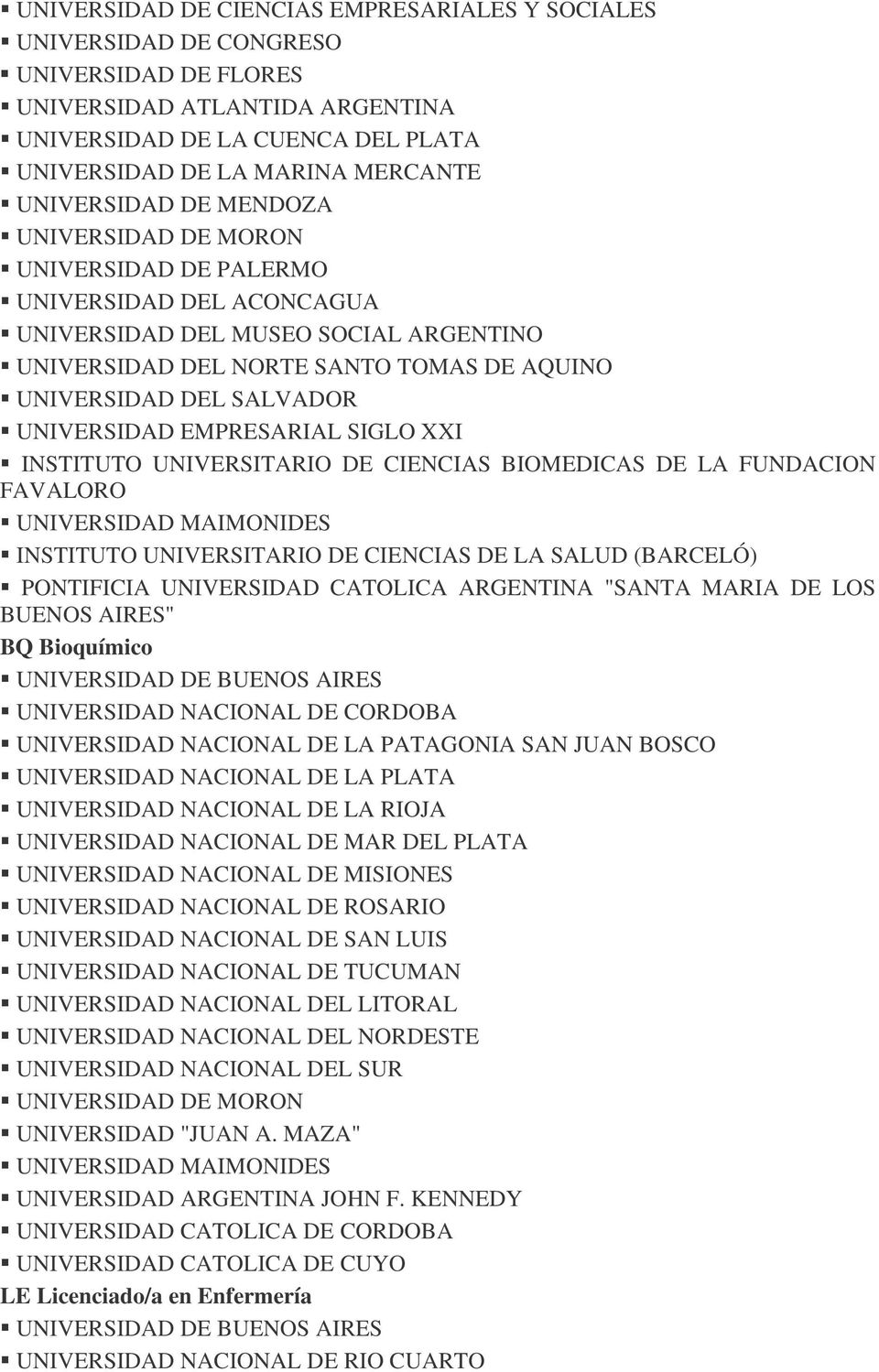 SALVADOR UNIVERSIDAD EMPRESARIAL SIGLO XXI INSTITUTO UNIVERSITARIO DE CIENCIAS BIOMEDICAS DE LA FUNDACION FAVALORO UNIVERSIDAD MAIMONIDES INSTITUTO UNIVERSITARIO DE CIENCIAS DE LA SALUD (BARCELÓ)