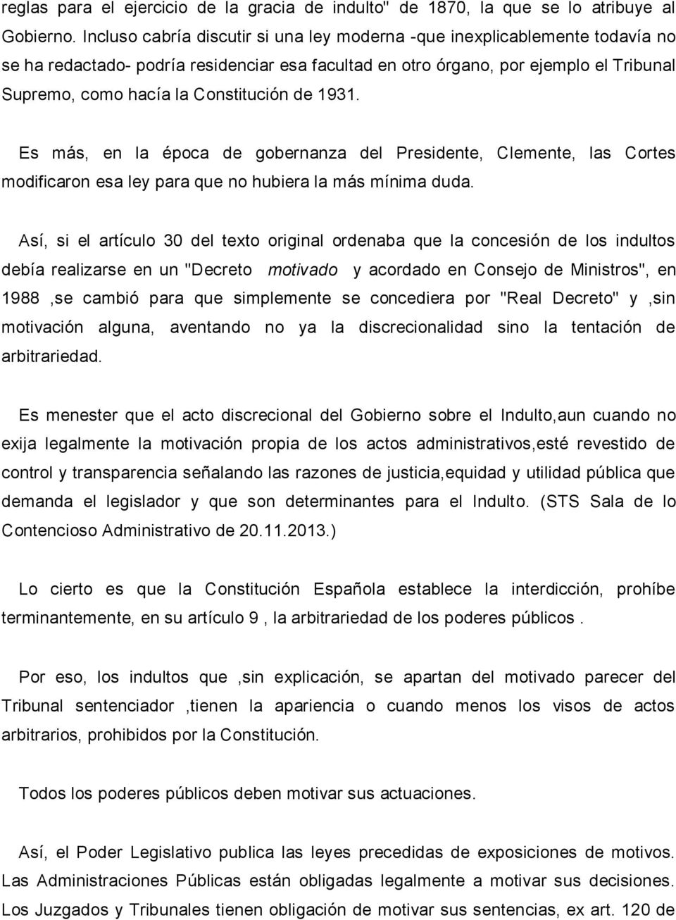 Constitución de 1931. Es más, en la época de gobernanza del Presidente, Clemente, las Cortes modificaron esa ley para que no hubiera la más mínima duda.