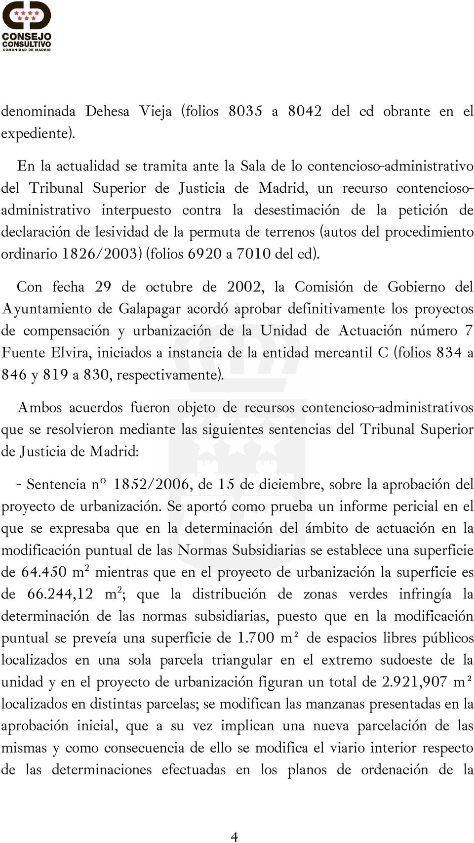 petición de declaración de lesividad de la permuta de terrenos (autos del procedimiento ordinario 1826/2003) (folios 6920 a 7010 del cd).