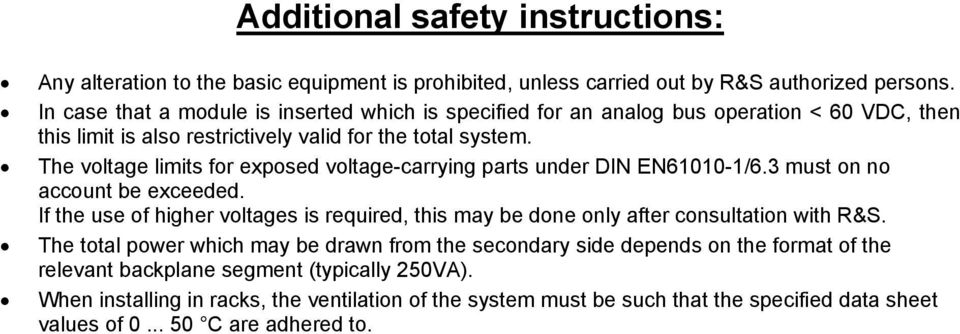 The voltage limits for exposed voltage-carrying parts under DIN EN61010-1/6.3 must on no account be exceeded.