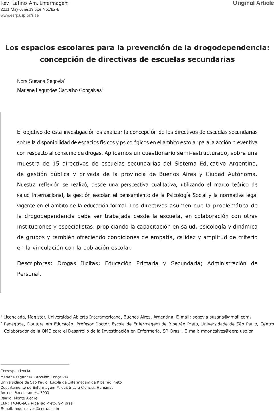 Marlene Fagundes Carvalho Gonçalves 2 El objetivo de esta investigación es analizar la concepción de los directivos de escuelas secundarias sobre la disponibilidad de espacios físicos y psicológicos