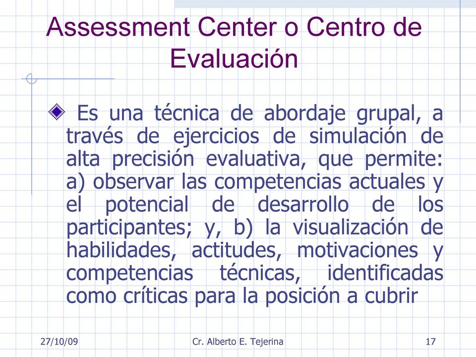 potencial de desarrollo de los participantes; y, b) la visualización de habilidades, actitudes,