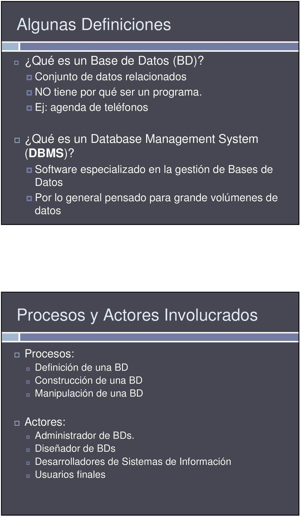 Software especializado en la gestión de Bases de Datos Por lo general pensado para grande volúmenes de datos Procesos y Actores