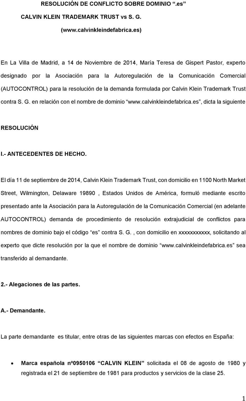 resolución de la demanda formulada por Calvin Klein Trademark Trust contra S. G. en relación con el nombre de dominio www.calvinkleindefabrica.es, dicta la siguiente RESOLUCIÓN I.