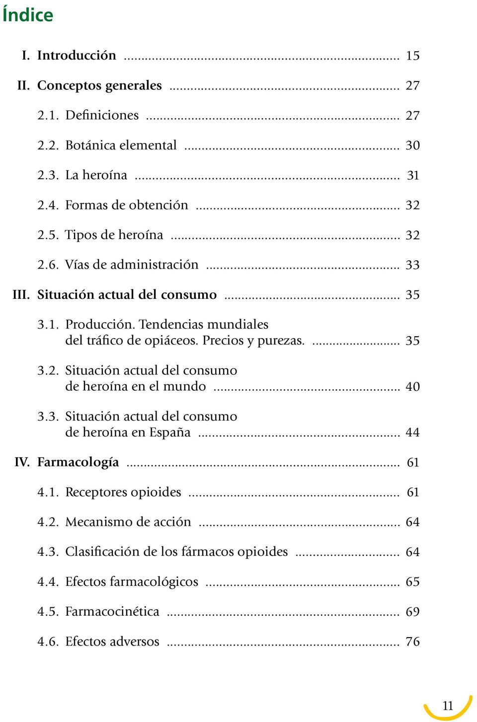 .. 3.3. Situación actual del consumo de heroína en España... 35 40 44 IV. Farmacología... 4.1. Receptores opioides... 61 61 4.2. Mecanismo de acción... 64 4.3. Clasificación de los fármacos opioides.