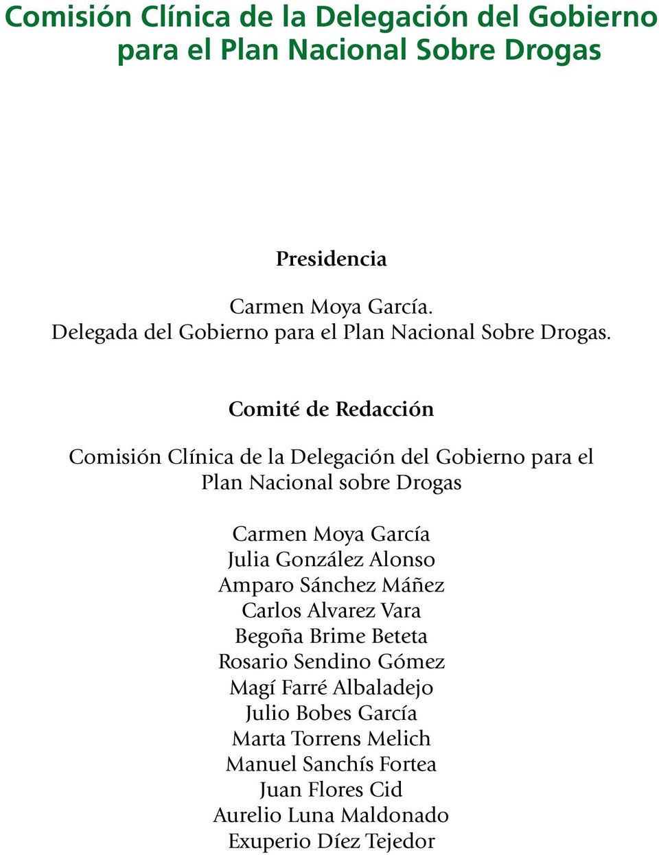 Comité de Redacción Comisión Clínica de la Delegación del Gobierno para el Plan Nacional sobre Drogas Carmen Moya García Julia González