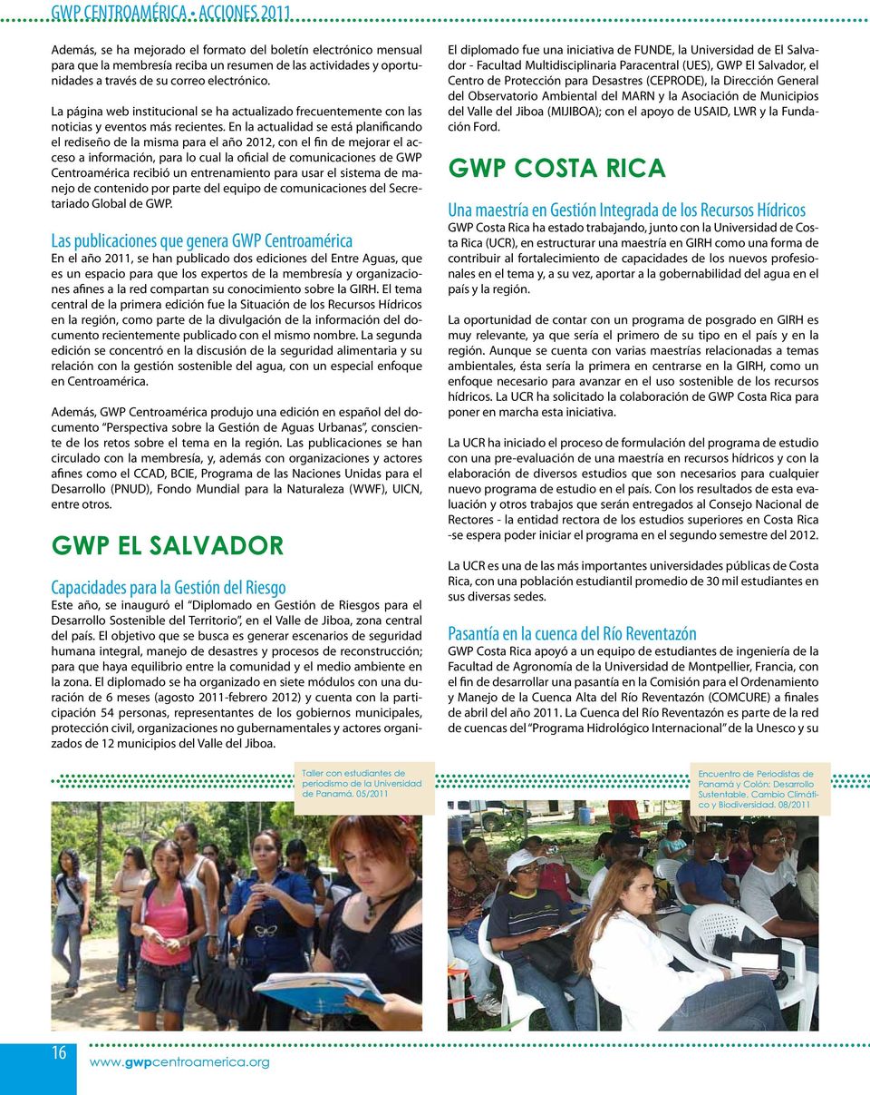 En la actualidad se está planificando el rediseño de la misma para el año 2012, con el fin de mejorar el acceso a información, para lo cual la oficial de comunicaciones de GWP Centroamérica recibió