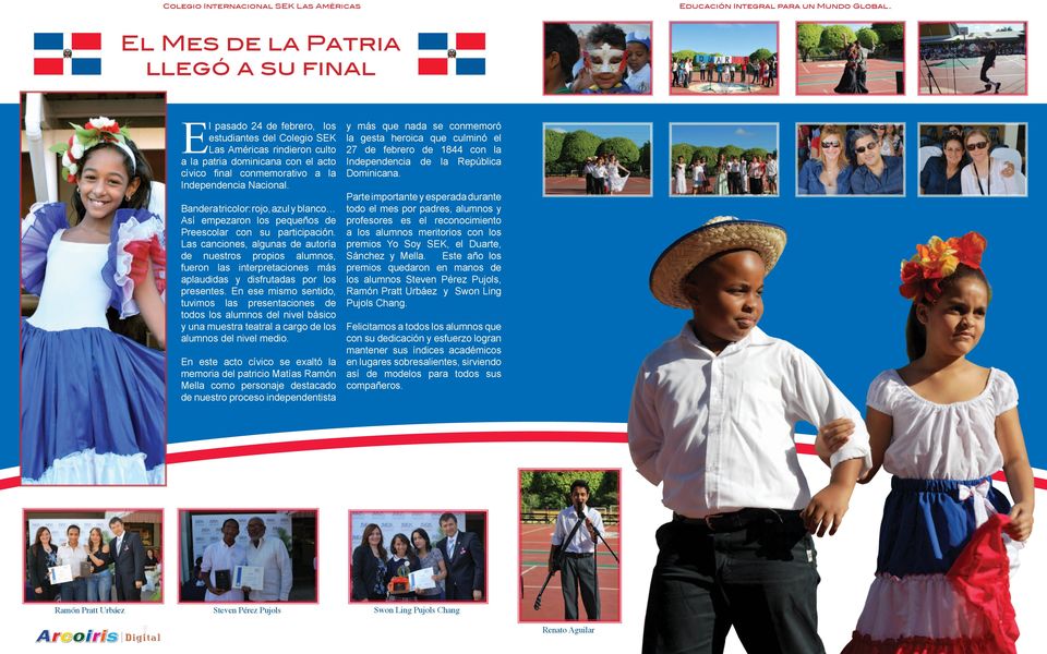 creativos y divertidos. El pasado 24 de febrero, los estudiantes del Colegio SEK Las Américas rindieron culto a la patria dominicana con el acto cívico final conmemorativo a la Independencia Nacional.