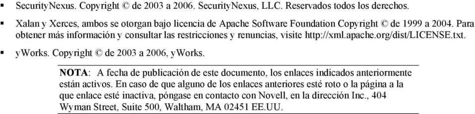 Para obtener más información y consultar las restricciones y renuncias, visite http://xml.apache.org/dist/license.txt. yworks. Copyright de 2003 a 2006, yworks.