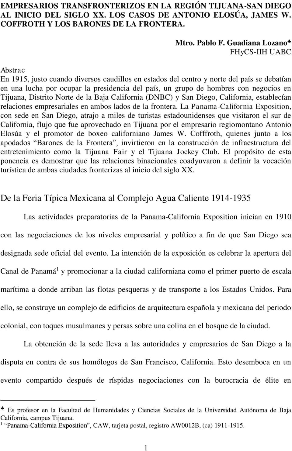 con negocios en Tijuana, Distrito Norte de la Baja California (DNBC) y San Diego, California, establecían relaciones empresariales en ambos lados de la frontera.