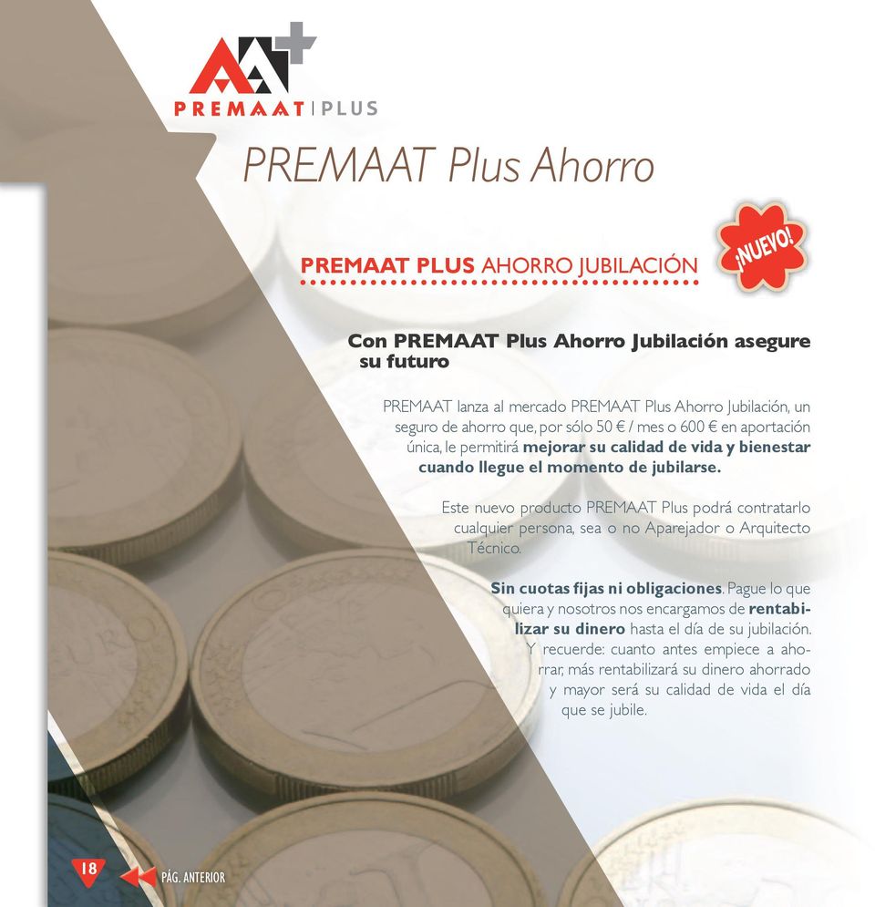 Este nuevo producto PREMAAT Plus podrá contratarlo cualquier persona, sea o no Aparejador o Arquitecto Técnico. Sin cuotas fijas ni obligaciones.