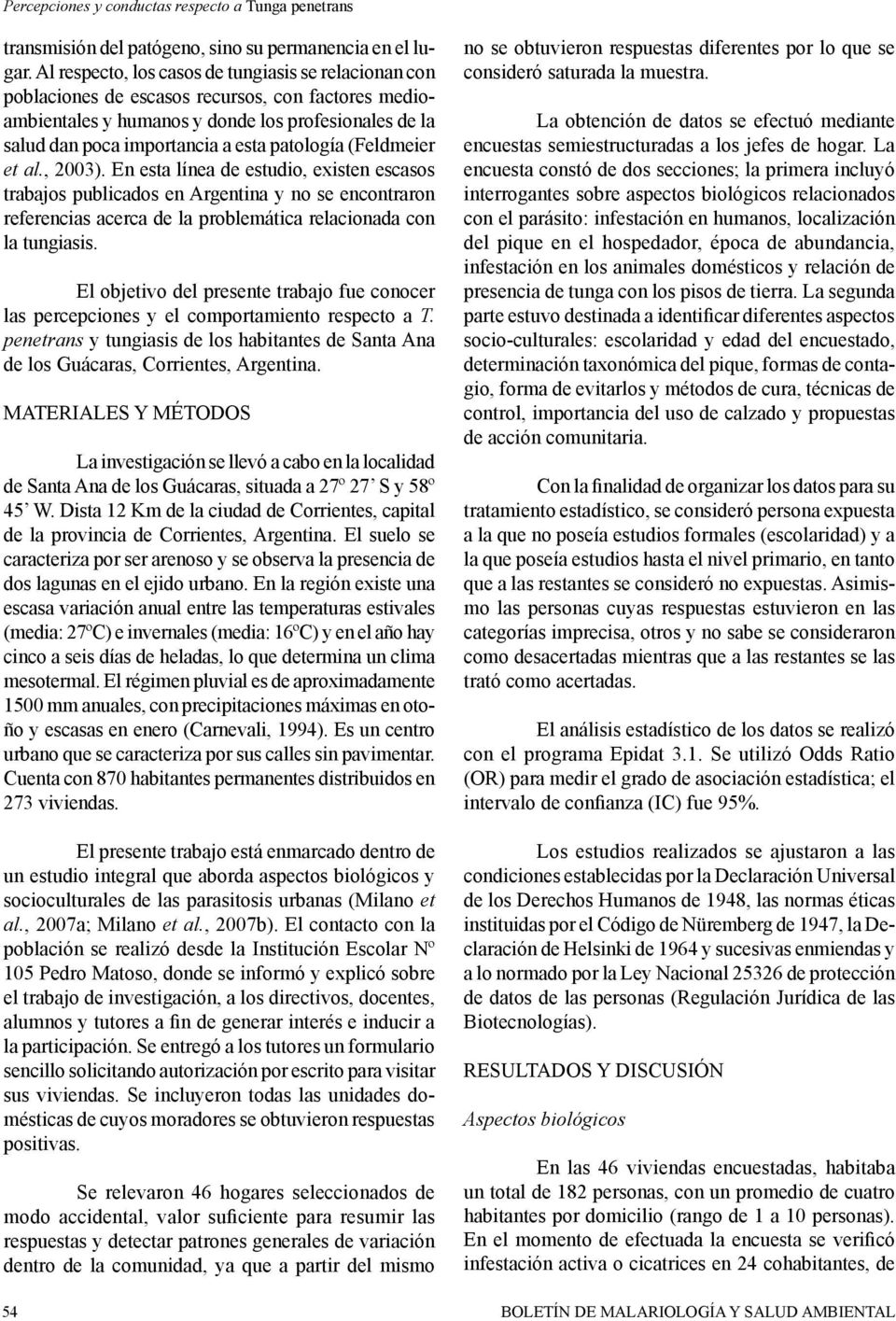 patología (Feldmeier et al., 2003). En esta línea de estudio, existen escasos trabajos publicados en Argentina y no se encontraron referencias acerca de la problemática relacionada con la tungiasis.