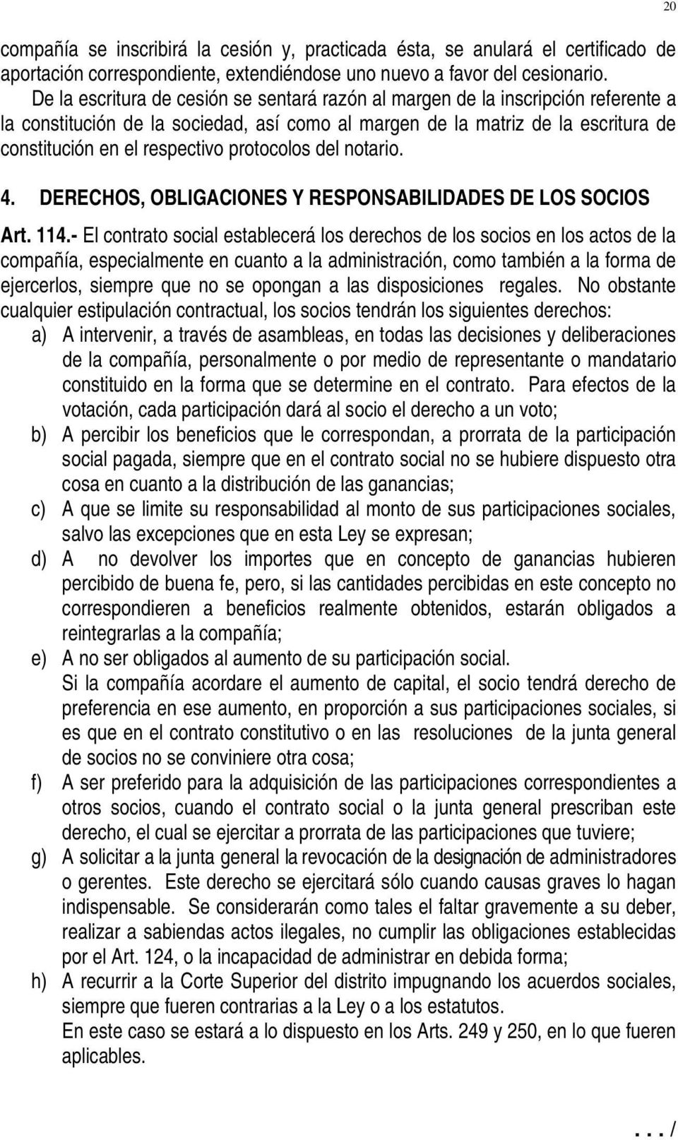 protocolos del notario. 4. DERECHOS, OBLIGACIONES Y RESPONSABILIDADES DE LOS SOCIOS Art. 114.