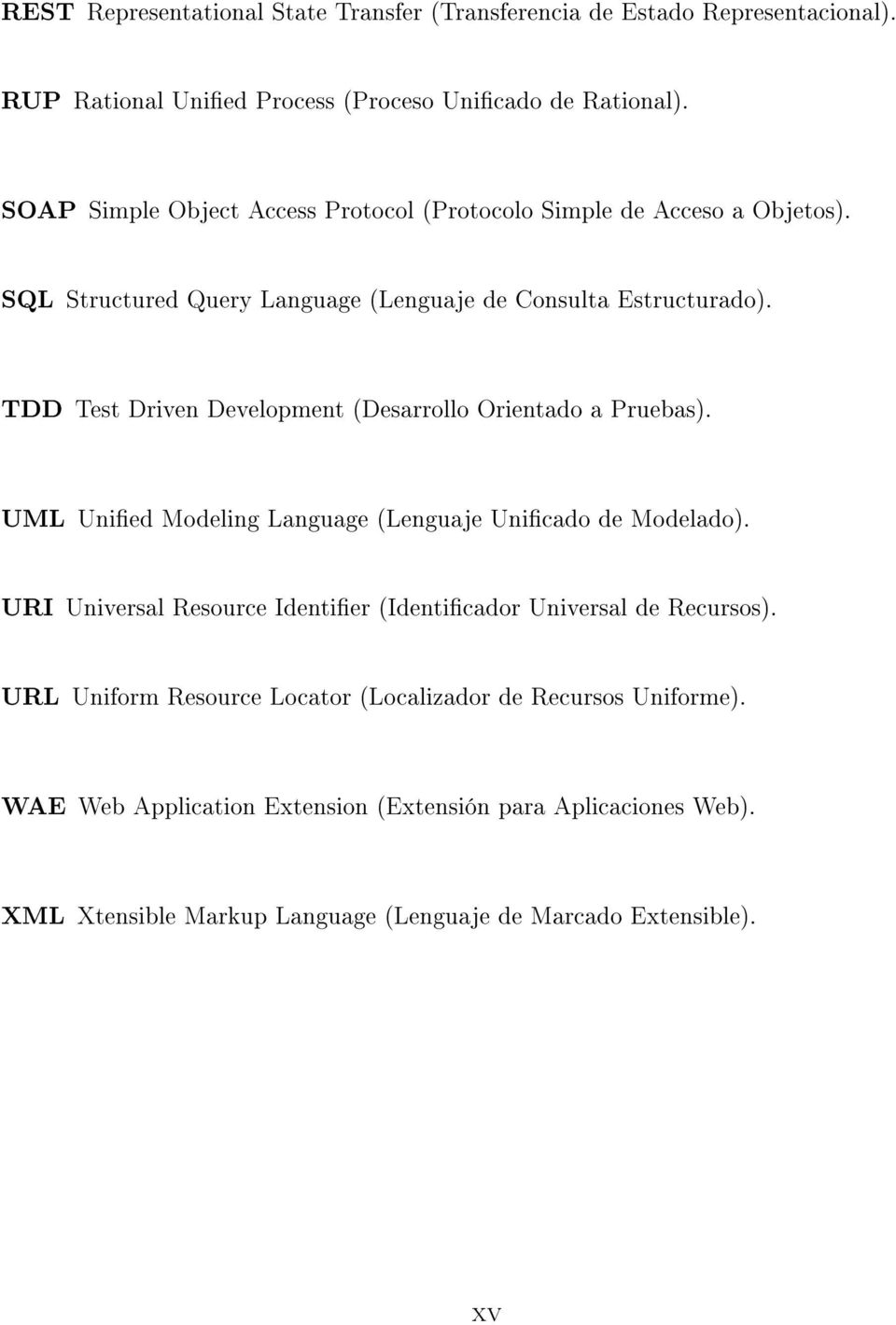 TDD Test Driven Development (Desarrollo Orientado a Pruebas). UML Unied Modeling Language (Lenguaje Unicado de Modelado).