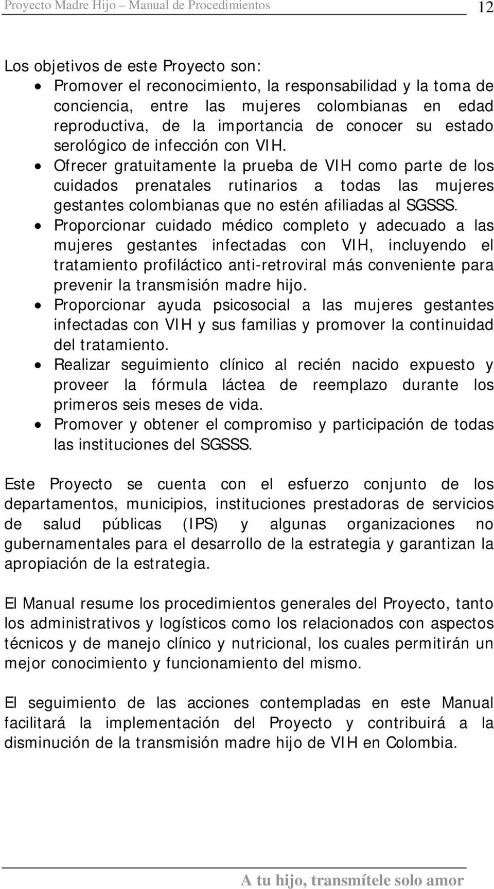 Ofrecer gratuitamente la prueba de VIH como parte de los cuidados prenatales rutinarios a todas las mujeres gestantes colombianas que no estén afiliadas al SGSSS.