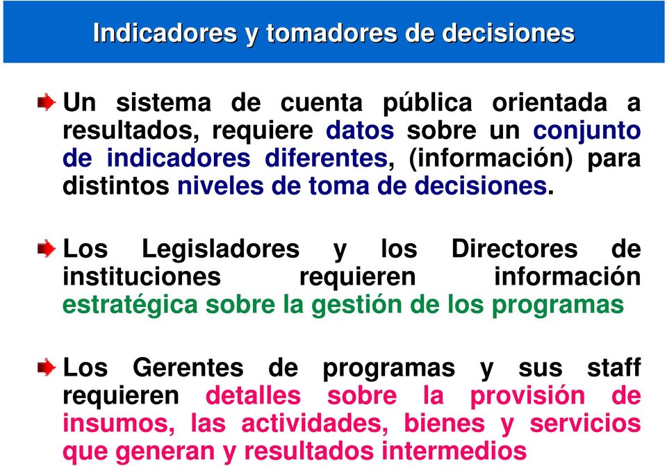 Los Legisladores y los Directores de instituciones requieren información estratégica sobre la gestión de los programas Los