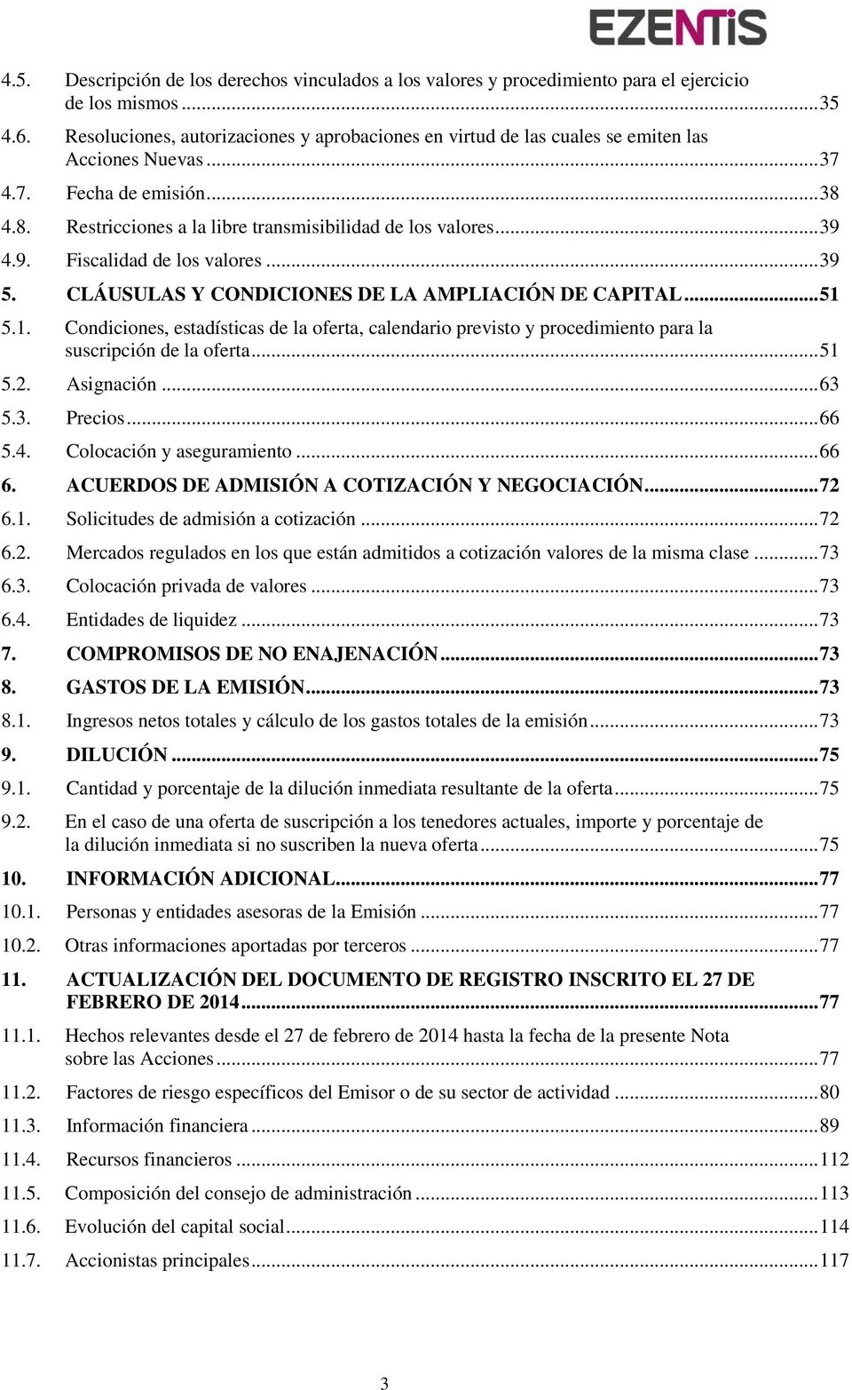 9. Fiscalidad de los valores... 39 5. CLÁUSULAS Y CONDICIONES DE LA AMPLIACIÓN DE CAPITAL... 51 