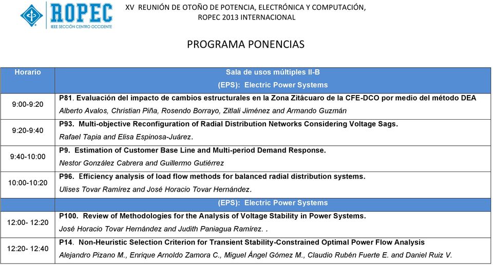 Multi-objective Reconfiguration of Radial Distribution Networks Considering Voltage Sags. Rafael Tapia and Elisa Espinosa-Juárez. P9. Estimation of Customer Base Line and Multi-period Demand Response.