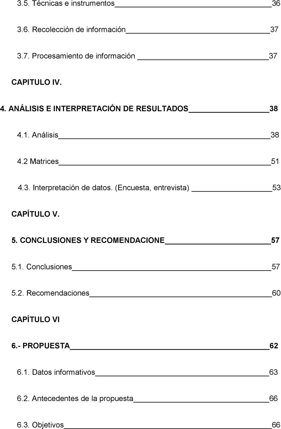 (Encuesta, entrevista) 53 CAPÍTULO V. 5. CONCLUSIONES Y RECOMENDACIONE 57 5.. Conclusiones 57 5.2.