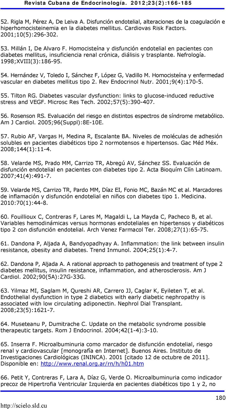 Hernández V, Toledo I, Sánchez F, López G, Vadillo M. Homocisteína y enfermedad vascular en diabetes mellitus tipo 2. Rev Endocrinol Nutr. 2001;9(4):170-5. 55. Tilton RG.