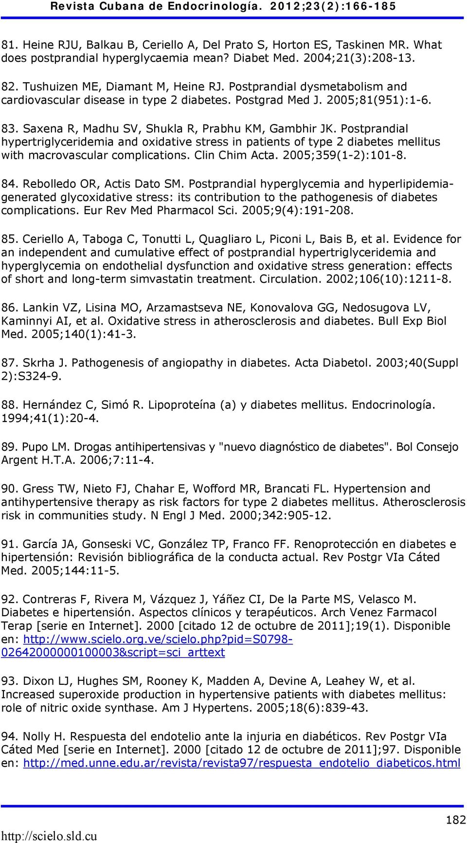 Postprandial hypertriglyceridemia and oxidative stress in patients of type 2 diabetes mellitus with macrovascular complications. Clin Chim Acta. 2005;359(1-2):101-8. 84. Rebolledo OR, Actis Dato SM.