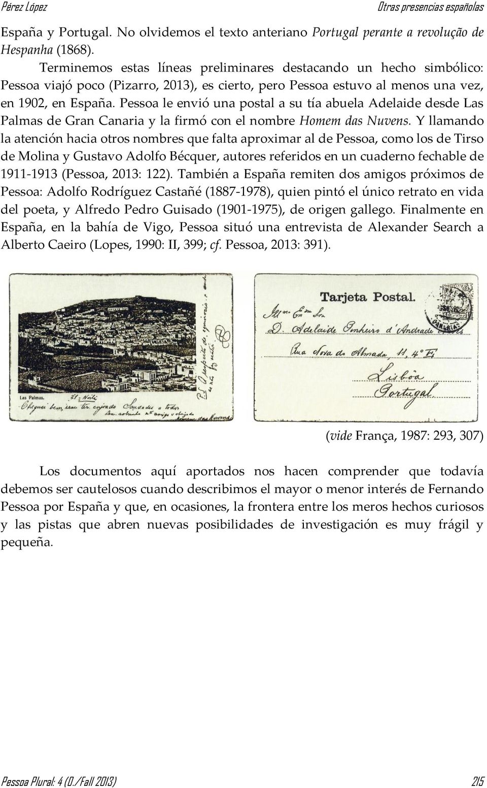 Pessoa le envió una postal a su tía abuela Adelaide desde Las Palmas de Gran Canaria y la firmó con el nombre Homem das Nuvens.
