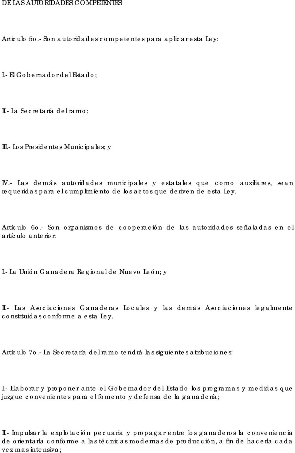 - Son organismos de cooperación de las autoridades señaladas en el artículo anterior: I.- La Unión Ganadera Regional de Nuevo León; y II.